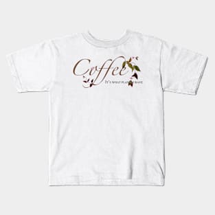 Coffee, it’s what plants crave Kids T-Shirt